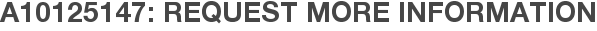 A10125147: Request More Information