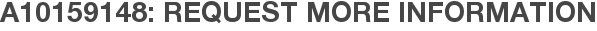 A10159148: Request More Information