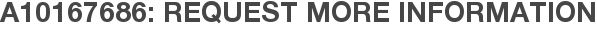 A10167686: Request More Information