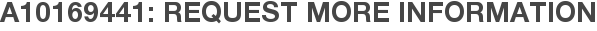 A10169441: Request More Information