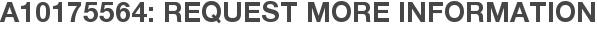A10175564: Request More Information