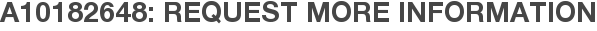 A10182648: Request More Information