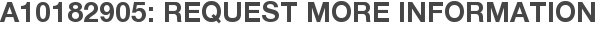A10182905: Request More Information