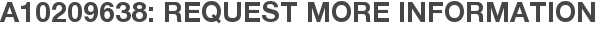 A10209638: Request More Information