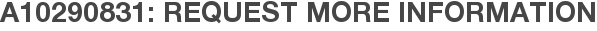 A10290831: Request More Information