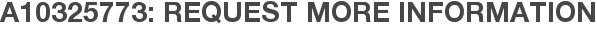 A10325773: Request More Information