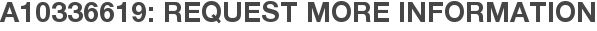 A10336619: Request More Information