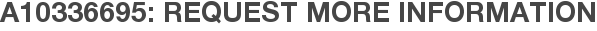 A10336695: Request More Information