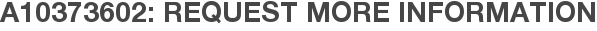 A10373602: Request More Information