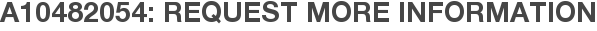 A10482054: Request More Information