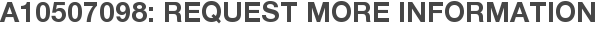 A10507098: Request More Information