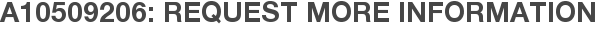 A10509206: Request More Information