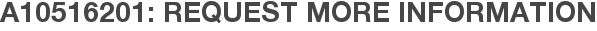 A10516201: Request More Information