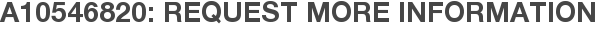 A10546820: Request More Information