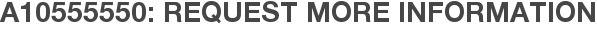 A10555550: Request More Information