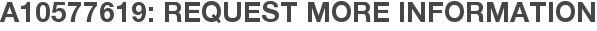 A10577619: Request More Information