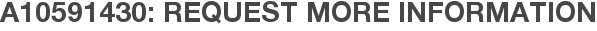 A10591430: Request More Information