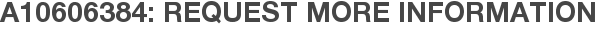 A10606384: Request More Information