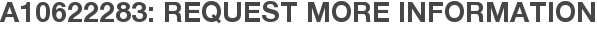 A10622283: Request More Information