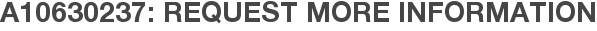 A10630237: Request More Information