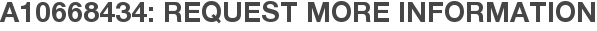 A10668434: Request More Information