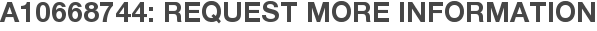A10668744: Request More Information