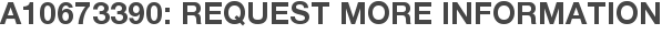 A10673390: Request More Information