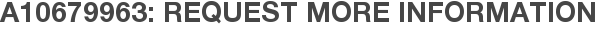 A10679963: Request More Information