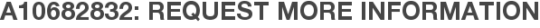 A10682832: Request More Information