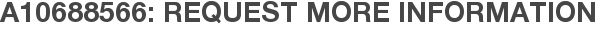 A10688566: Request More Information