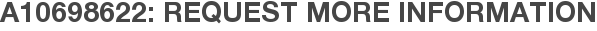 A10698622: Request More Information