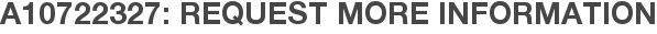 A10722327: Request More Information