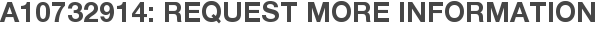 A10732914: Request More Information