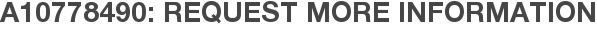 A10778490: Request More Information