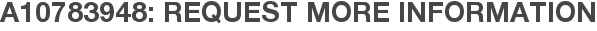 A10783948: Request More Information