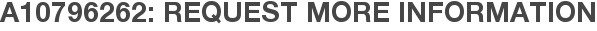 A10796262: Request More Information