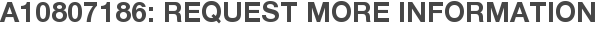 A10807186: Request More Information