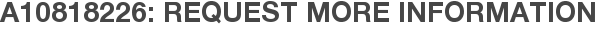 A10818226: Request More Information
