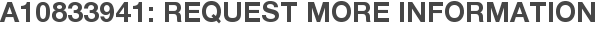 A10833941: Request More Information