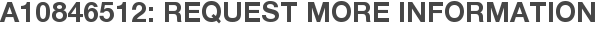 A10846512: Request More Information