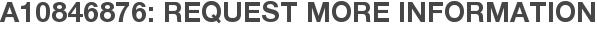 A10846876: Request More Information