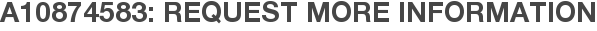 A10874583: Request More Information