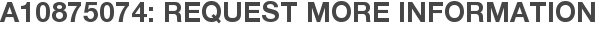 A10875074: Request More Information