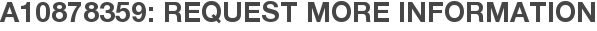 A10878359: Request More Information