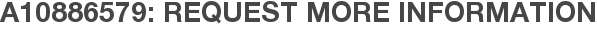 A10886579: Request More Information