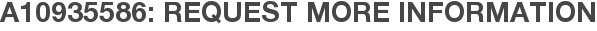 A10935586: Request More Information