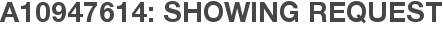 A10947614: Showing Request