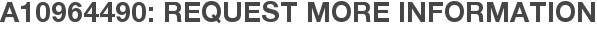 A10964490: Request More Information