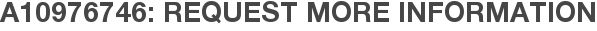 A10976746: Request More Information