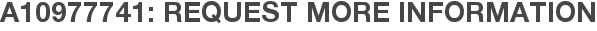 A10977741: Request More Information